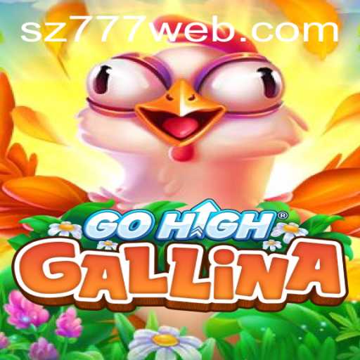 Discovering GoHighGallina at SZ777.COM