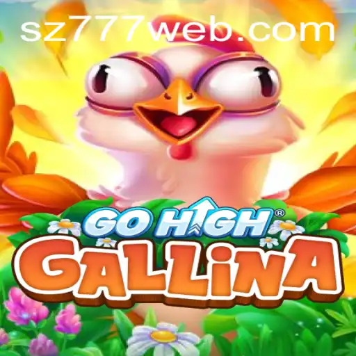 Discovering GoHighGallina at SZ777.COM